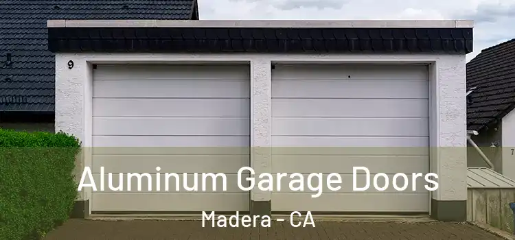  Aluminum Garage Doors Madera - CA