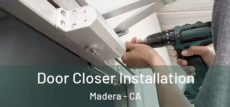 Door Closer Installation Madera - CA