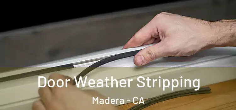 Door Weather Stripping Madera - CA