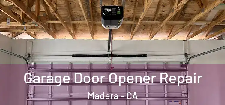  Garage Door Opener Repair Madera - CA