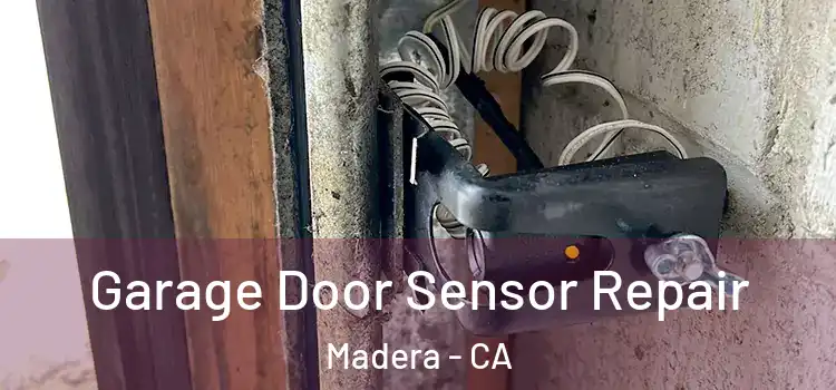 Garage Door Sensor Repair Madera - CA