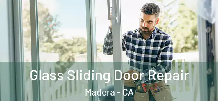 Glass Sliding Door Repair Madera - CA