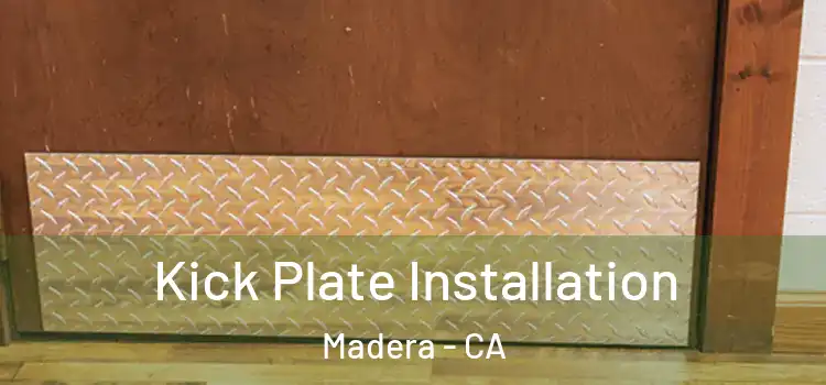 Kick Plate Installation Madera - CA