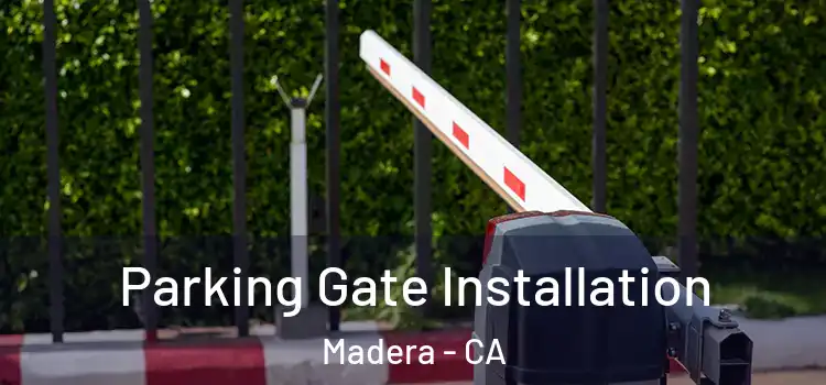 Parking Gate Installation Madera - CA