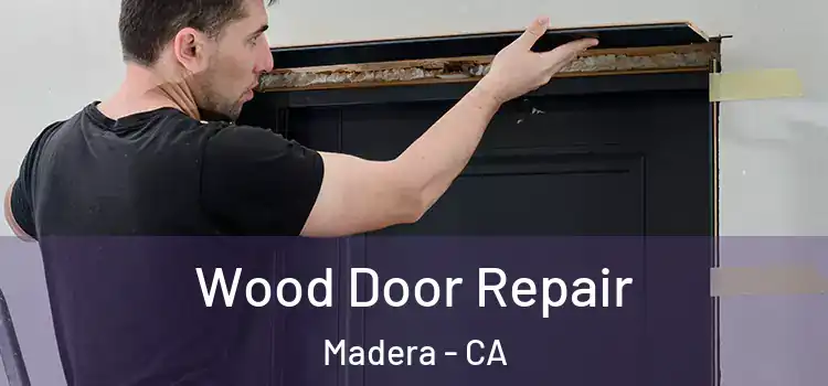 Wood Door Repair Madera - CA
